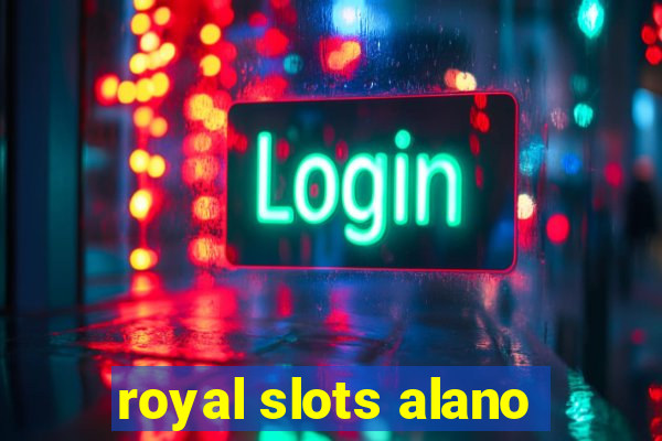 royal slots alano